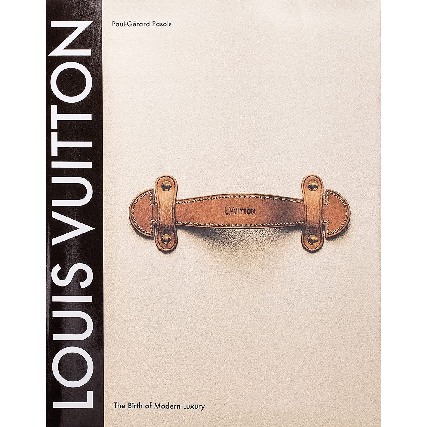 Louis Vuitton: The Birth of Modern Luxury Updated Edition, Leonforte, Pierre